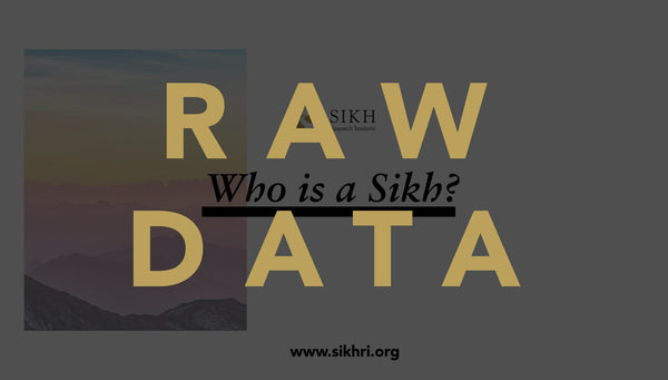 Who is a Sikh? Raw Data (Free Download)